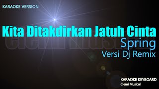 Kita Ditakdirkan Jatuh Cinta DJ Remix - Spring ( Karaoke Lirik ) | Minus One