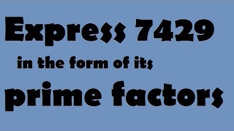 Express 7429 in the form of its prime factor ||  chapter real number class 10 maths