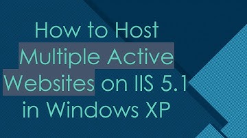 How to Host Multiple Active Websites on IIS 5.1 in Windows XP