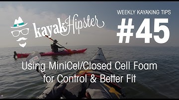 Using MiniCel/Closed Cell Foam for Control & Better Fit - Kayaking Tips #45 - Kayak Hipster