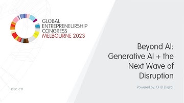 GEC 2023 Session: Beyond AI: Generative AI + the Next Wave of Disruption