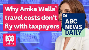 Why Anika Wells’ travel costs don’t fly with taxpayers | ABC News Daily podcast