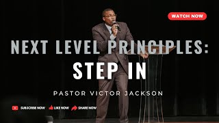 Next Level Principles: Step In | Pastor Victor Jackson
