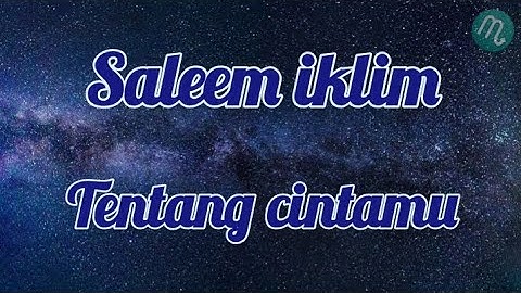 Saleem iklim _ tentang cintamu - lirik