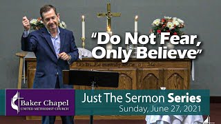 Just The Sermon: Do Not Fear, Only Believe | Baker Chapel UMC