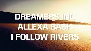 Dreamers Inc. & Allexa Bash - Follow Rivers (Official Lyric Video)
