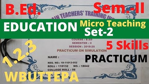B.Ed. (Sem.-2) Education Micro-teaching (Set-2) Practicum 5 Skills Simulation(Course:1.2.3) WBUTTEPA