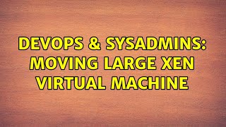 Celebrity DevOps & SysAdmins: Moving large Xen Virtual Machine (2 Solutions!!) Profile