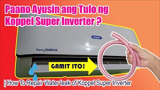Celebrity How To Repair Water Leak of Koppel Super Inverter | Paano ayusin ang tulo ng Koppel Super Inverter Wealth
