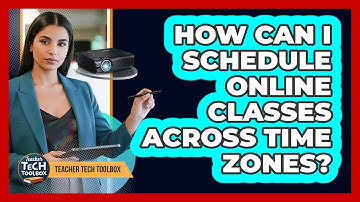 How Can I Schedule Online Classes Across Time Zones?