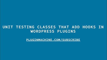 Unit Testing Classes That Add Hooks In WordPress Plugins
