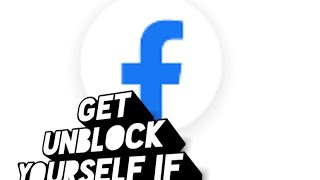 Get unblock yourself if someone blocks you on facebook