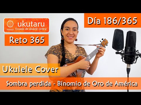186. RETO 365 DÍA 186: SOMBRA PERDIDA ( BINOMIO DE ORO DE AMÉRICA )  -  UKULELE COVER