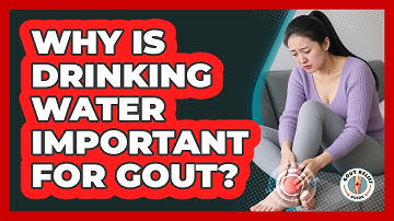 Why Is Drinking Water Important For Gout?