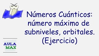 Números Cuánticos Número De Electrones, Subniveles Y Orbitales Ejercicio