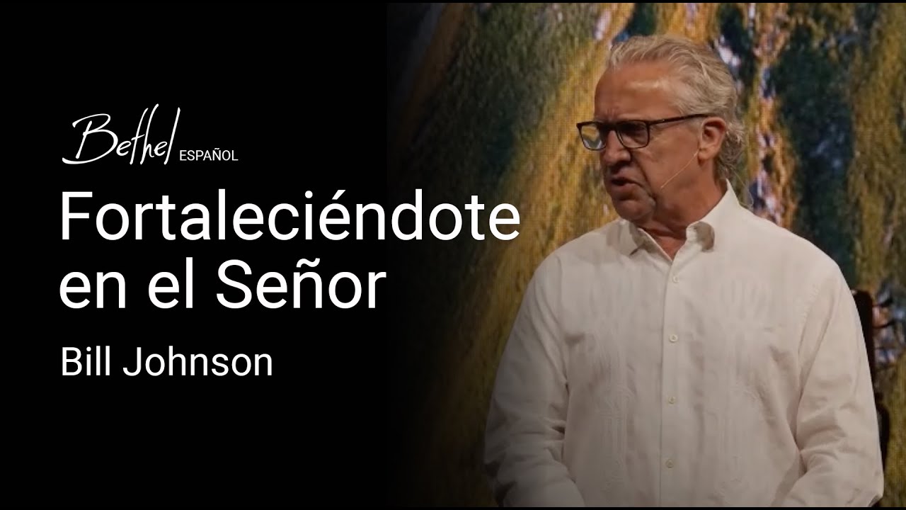 Fortaleciéndote en el Señor | Bill Johnson | 16 JUN 2024