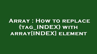 Array : How to replace {tag_INDEX} with array[INDEX] element