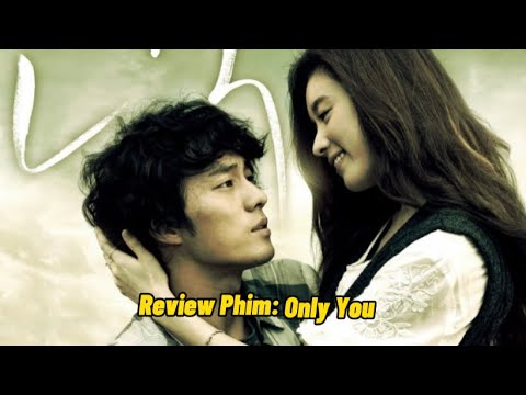 Review Phim: Only You ( Chỉ Riêng Mình Em) | Tóm Tắt Phim