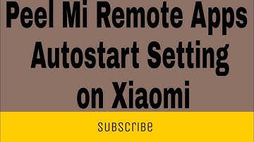 How to Peel Mi Remote Apps Autostart Setting on Xiaomi