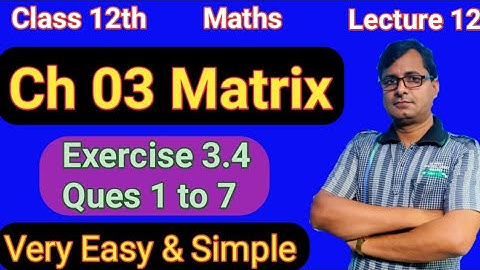 Class 12th math Ch 3 Matrix । Math  Class 12th NCERT EX 3.4 Q 1 to 7 । By Zeya Sir