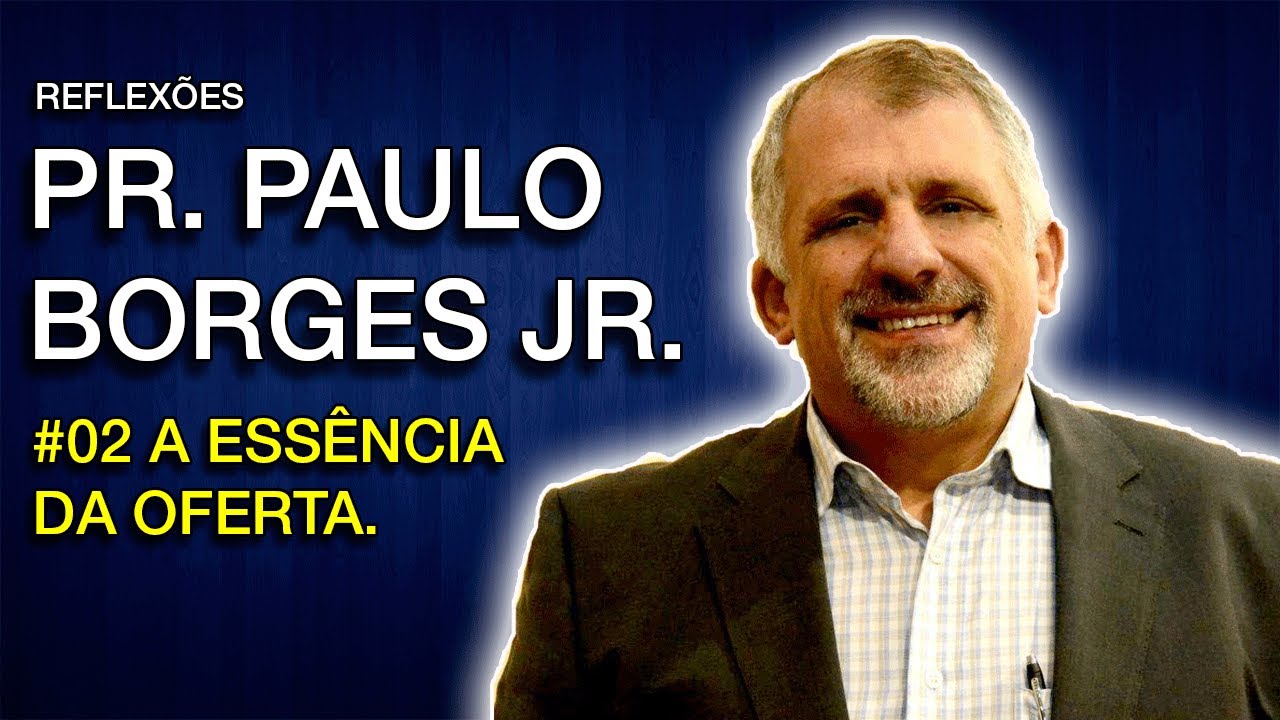 Pr. Paulo Borges Jr. | A Essência da oferta | #002