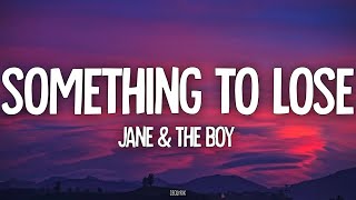 Jane & The Boy - Something to Lose (Lyrics)