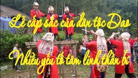 Độc đáo Lễ cấp sắc của dân tộc Dao ở Hoàng Su Phì với nhiều yếu tố tâm linh thần bí