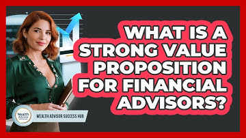 What Is A Strong Value Proposition For Financial Advisors?