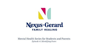 Nexus-Gerard Mental Health Video Series, Episode 4: Identifying Fears