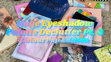 HUGE EYESHADOW PALETTE DECLUTTER PT. 3: COLOURPOP EDITION