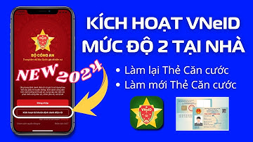 Hướng dẫn kích hoạt VNeID mức độ 2 tại nhà MỚI NHẤT