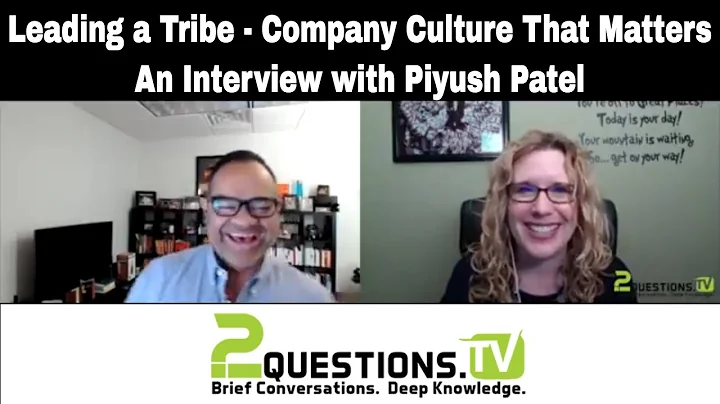 Leading a Tribe - Company Culture That Matters - An Interview with Piyush Patel