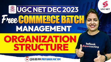 UGC NET Dec 2023 | Commerce | Management | Organization Structure | Priyanka Ma
