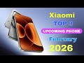 Xiaomi Top 3 Upcoming Phones 2026🔥Best Camera- Launch Date &amp; Price Upcoming mobile 2025