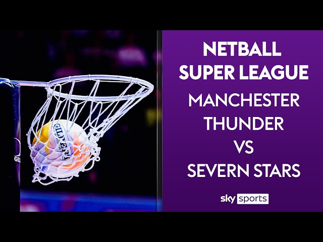 LIVE NETBALL! | Manchester Thunder vs Severn Stars | Netball Super League