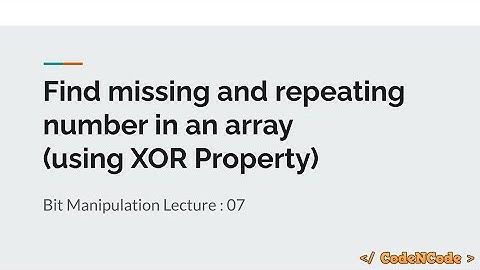 L07 : Missing & Repeating Number | Bit Manipulation | CodeNCode