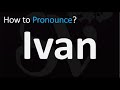 How to Pronounce Ivan? (CORRECTLY)
