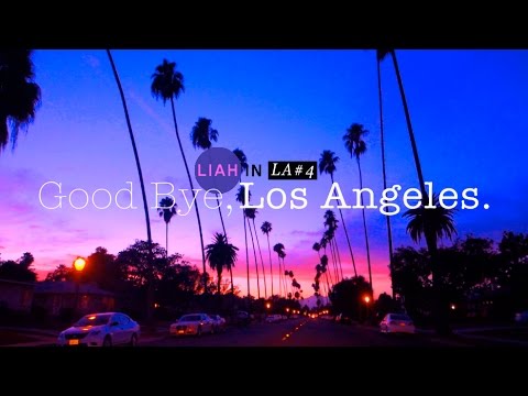 GOOD BYE, LOS ANGELES. // Liah in LA #FINAL
