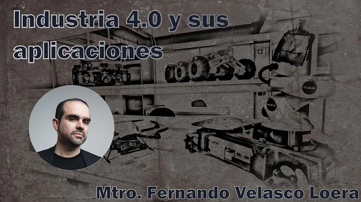 Industria 4.0 y sus aplicaciones | Fernando Velasco Loera