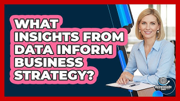 What Insights From Data Inform Business Strategy?