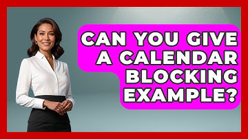 Can You Give A Calendar Blocking Example? - The Time Management Pro