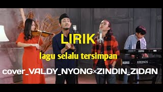 Lirik lagu selalu tersimpan cover valdy nyong zinidin zidan (lirik)