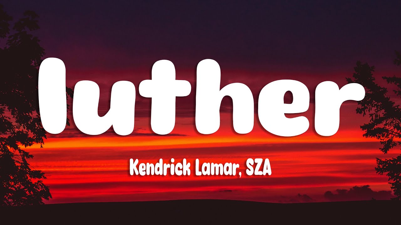 Kendrick Lamar, SZA - luther (Lyrics) Kendrick Lamar, SZA - luther (Lyrics)