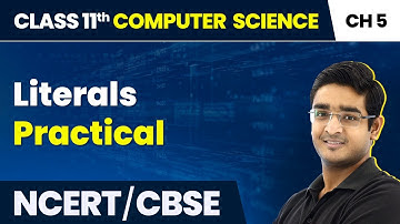 Class 11 NCERT Computer Science Chapter 5 | Literals - Practical