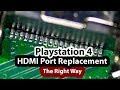 Playstation4 PS4 Damaged HDMI Connector port replacement - The Right Way