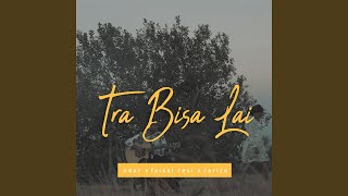 Tra Bisa Lai (feat. Faisal Resi, Carizo)
