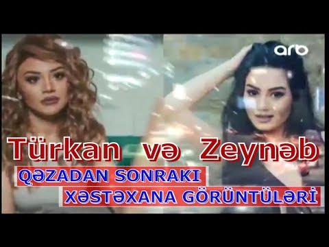 Türkan və Zeynəbin qəzadan sonrakı XƏSTƏXANA GÖRÜNTÜLƏRİ