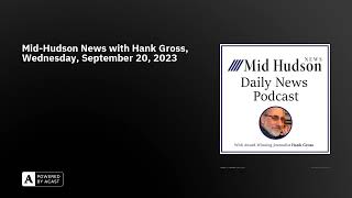Mid-Hudson News with Hank Gross, Wednesday, September 20, 2023