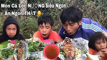 MÓN CÁ LÓC NƯỚNG SIÊU NGON CHẤM VỚI NƯỚC THẦN THÁNH NGON THẬT- Vũ Tiến Tây Nguyên TV