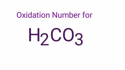 Oxidation Number for H2CO3 . Oxidation state of h2co3 . Oxidation Number of carbonic acid.  H2CO3